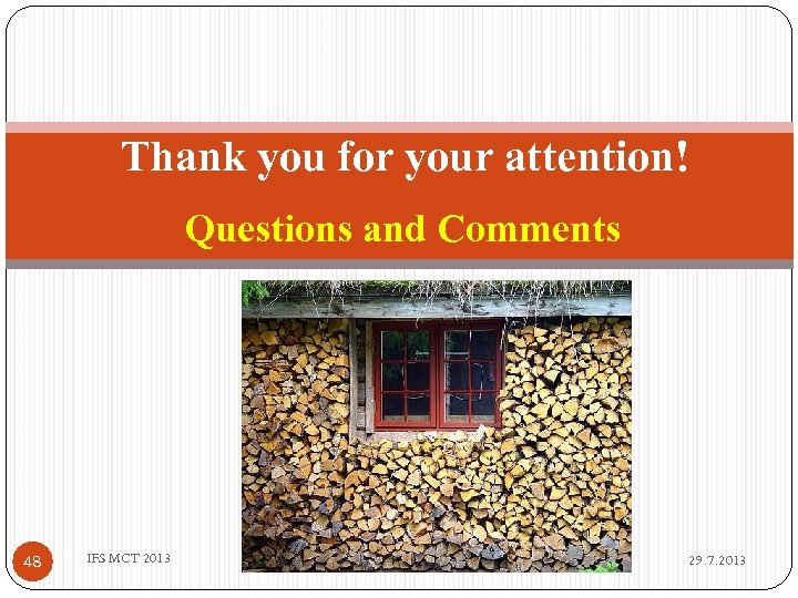 Thank you for your attention! Questions and Comments 48 IFS MCT 2013 29. 7.