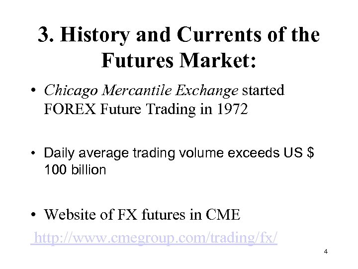 3. History and Currents of the Futures Market: • Chicago Mercantile Exchange started FOREX
