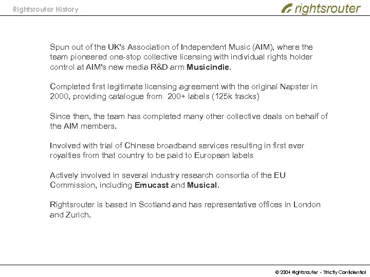 Rightsrouter History Spun out of the UK's Association of Independent Music (AIM), where the