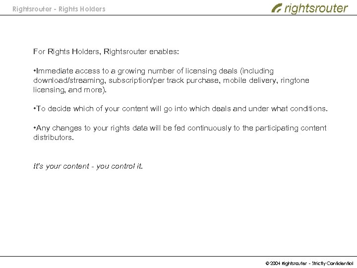 Rightsrouter - Rights Holders For Rights Holders, Rightsrouter enables: • Immediate access to a