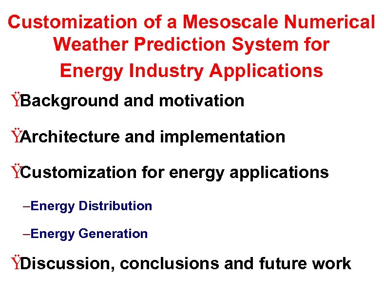 Customization of a Mesoscale Numerical Weather Prediction System for Energy Industry Applications Ÿ Background
