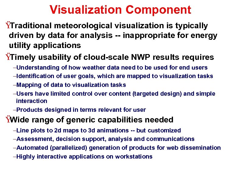 Visualization Component Ÿ Traditional meteorological visualization is typically driven by data for analysis --