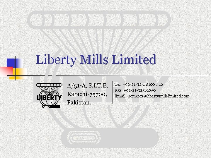 Liberty Mills Limited A/51 -A, S. I. T. E, Karachi-75700, Pakistan. Tel: +92 -21