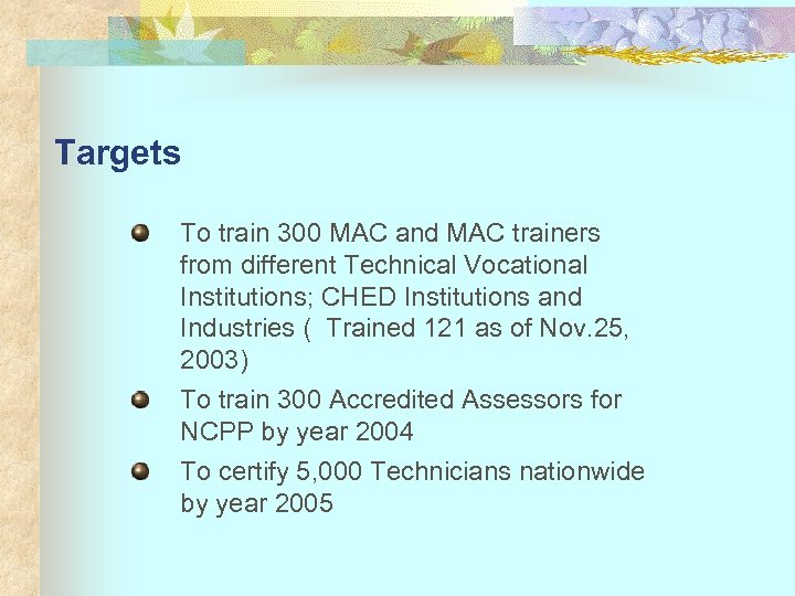 Targets To train 300 MAC and MAC trainers from different Technical Vocational Institutions; CHED