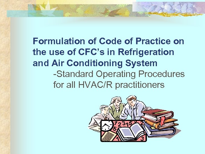 Formulation of Code of Practice on the use of CFC’s in Refrigeration and Air