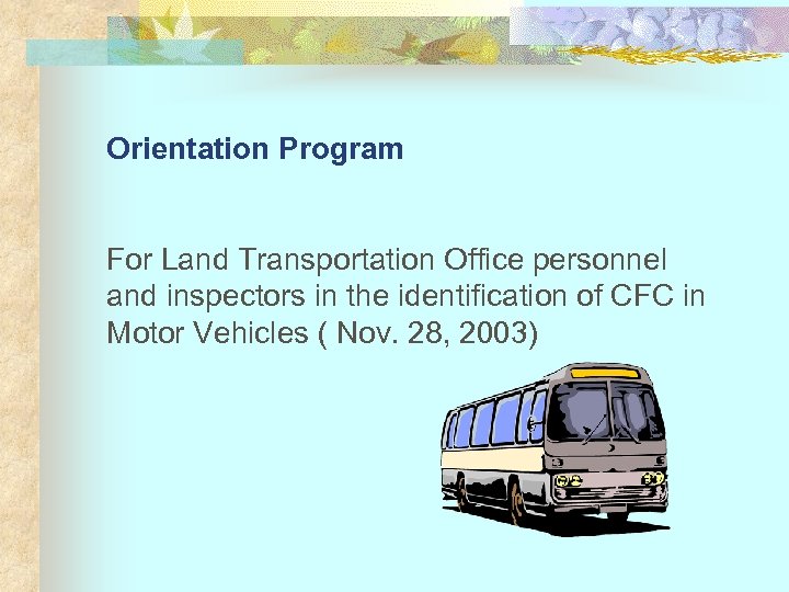 Orientation Program For Land Transportation Office personnel and inspectors in the identification of CFC