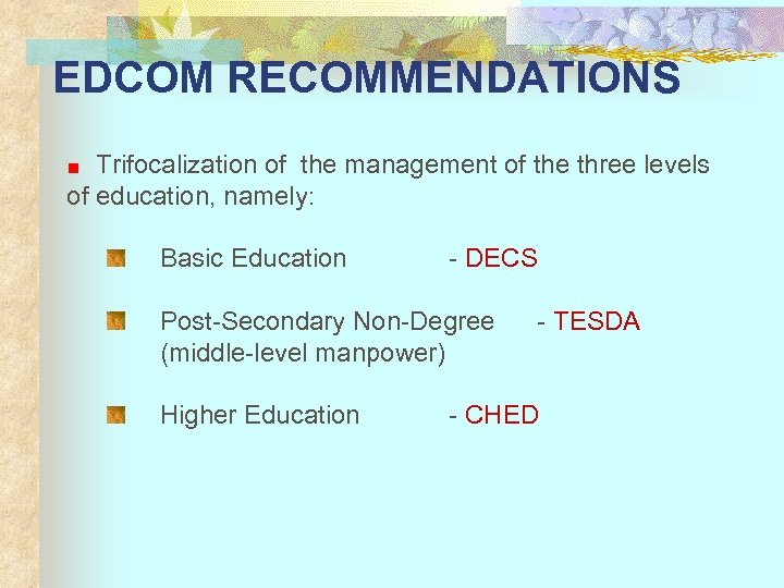 EDCOM RECOMMENDATIONS Trifocalization of the management of the three levels of education, namely: Basic