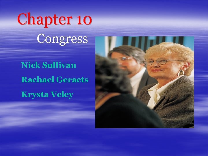 Chapter 10 Congress Nick Sullivan Rachael Geraets Krysta Veley 