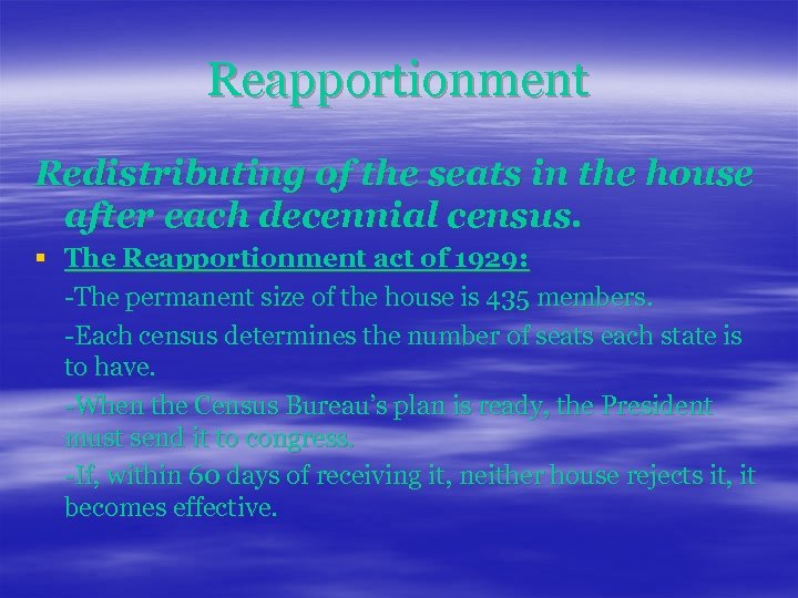 Reapportionment Redistributing of the seats in the house after each decennial census. § The