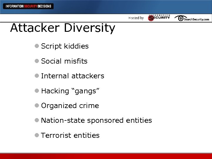 Attacker Diversity l Script kiddies l Social misfits l Internal attackers l Hacking “gangs”