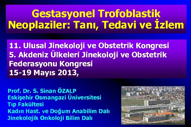 Gestasyonel Trofoblastik Neoplaziler: Tanı, Tedavi ve İzlem 11. Ulusal Jinekoloji ve Obstetrik Kongresi 5.