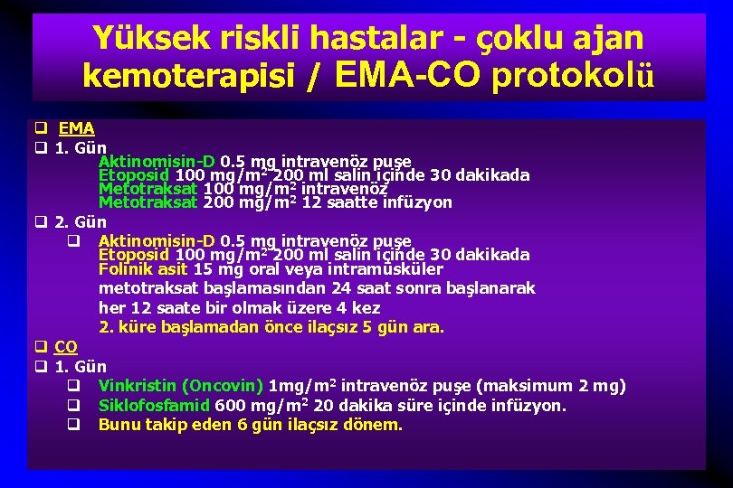 Yüksek riskli hastalar - çoklu ajan kemoterapisi / EMA-CO protokolü q EMA q 1.