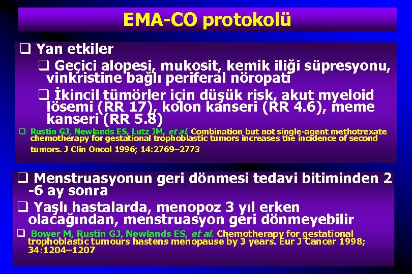 EMA-CO protokolü q Yan etkiler q Geçici alopesi, mukosit, kemik iliği süpresyonu, vinkristine bağlı