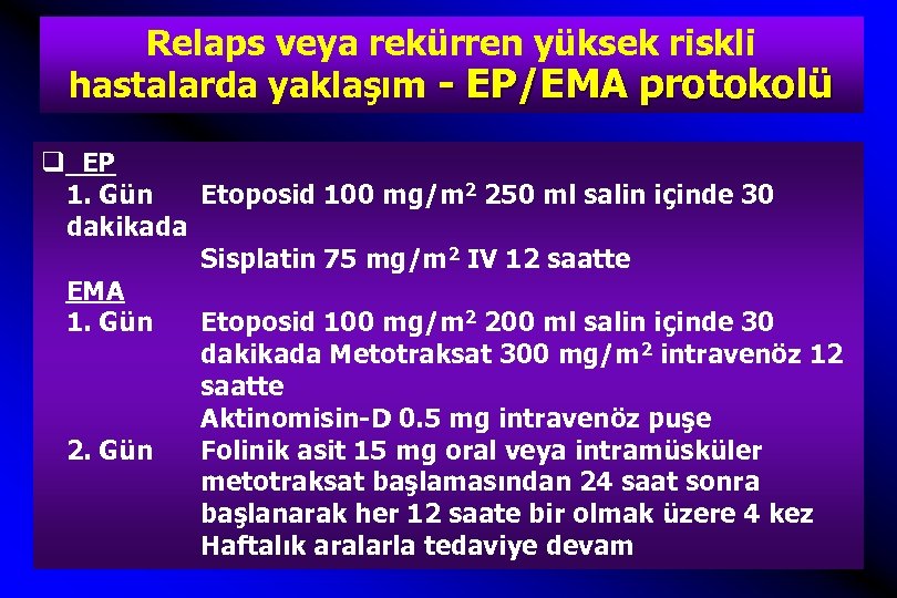 Relaps veya rekürren yüksek riskli hastalarda yaklaşım - EP/EMA protokolü q EP 1. Gün