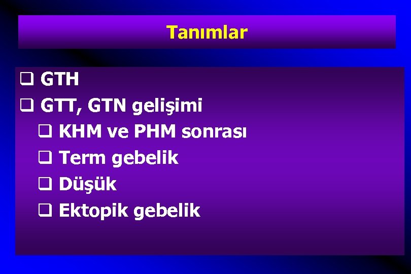 Tanımlar q GTH q GTT, GTN gelişimi q KHM ve PHM sonrası q Term
