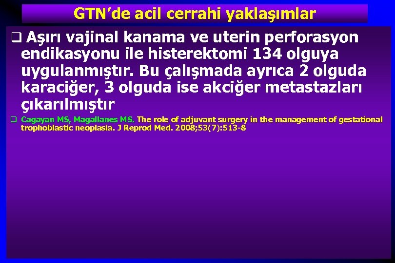 GTN’de acil cerrahi yaklaşımlar q Aşırı vajinal kanama ve uterin perforasyon endikasyonu ile histerektomi