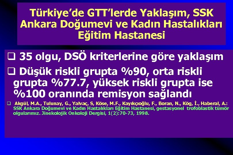 Türkiye’de GTT’lerde Yaklaşım, SSK Ankara Doğumevi ve Kadın Hastalıkları Eğitim Hastanesi q 35 olgu,