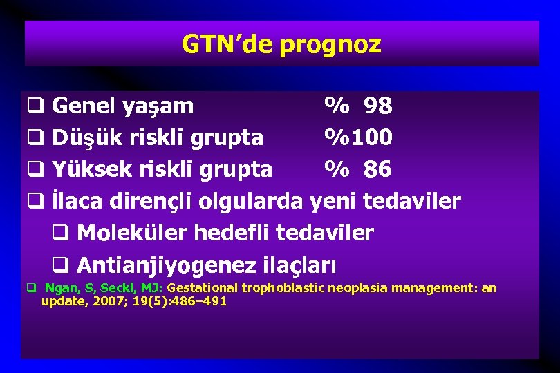 GTN’de prognoz q Genel yaşam % 98 q Düşük riskli grupta %100 q Yüksek