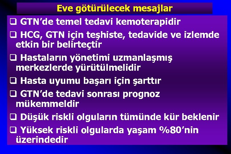 Eve götürülecek mesajlar q GTN’de temel tedavi kemoterapidir q HCG, GTN için teşhiste, tedavide
