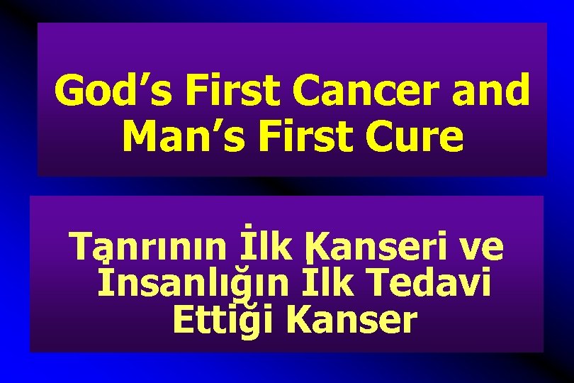 God’s First Cancer and Man’s First Cure Tanrının İlk Kanseri ve İnsanlığın İlk Tedavi