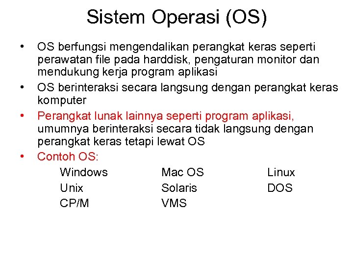 Sistem Operasi (OS) • • OS berfungsi mengendalikan perangkat keras seperti perawatan file pada