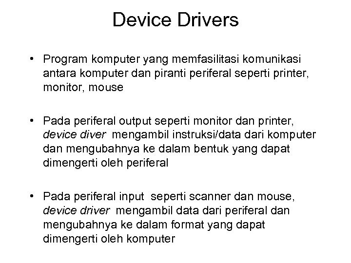Device Drivers • Program komputer yang memfasilitasi komunikasi antara komputer dan piranti periferal seperti