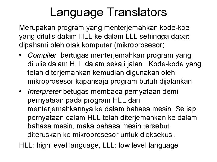 Language Translators Merupakan program yang menterjemahkan kode-koe yang ditulis dalam HLL ke dalam LLL