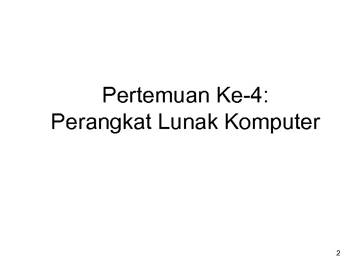 Pertemuan Ke-4: Perangkat Lunak Komputer 2 