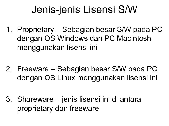 Jenis-jenis Lisensi S/W 1. Proprietary – Sebagian besar S/W pada PC dengan OS Windows