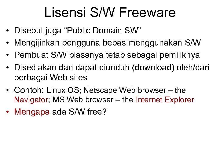 Lisensi S/W Freeware • • Disebut juga “Public Domain SW” Mengijinkan pengguna bebas menggunakan