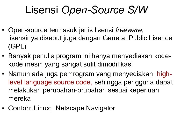 Lisensi Open-Source S/W • Open-source termasuk jenis lisensi freeware, lisensinya disebut juga dengan General