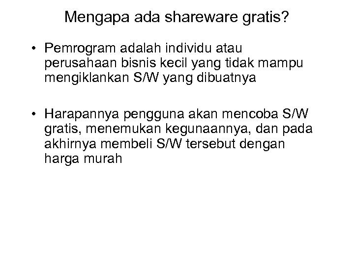 Mengapa ada shareware gratis? • Pemrogram adalah individu atau perusahaan bisnis kecil yang tidak