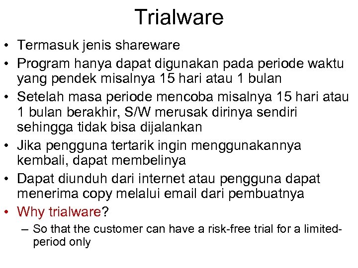 Trialware • Termasuk jenis shareware • Program hanya dapat digunakan pada periode waktu yang