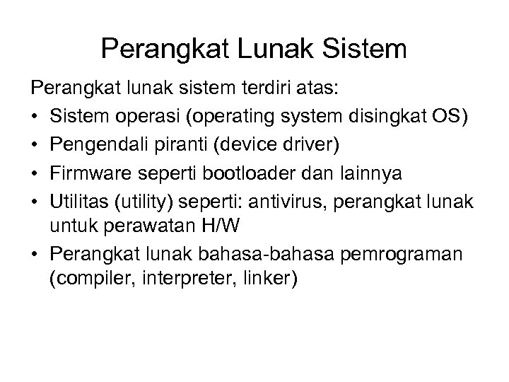 Perangkat Lunak Sistem Perangkat lunak sistem terdiri atas: • Sistem operasi (operating system disingkat
