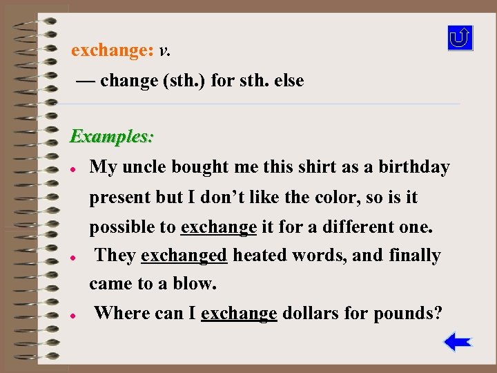 exchange: v. — change (sth. ) for sth. else Examples: l My uncle bought