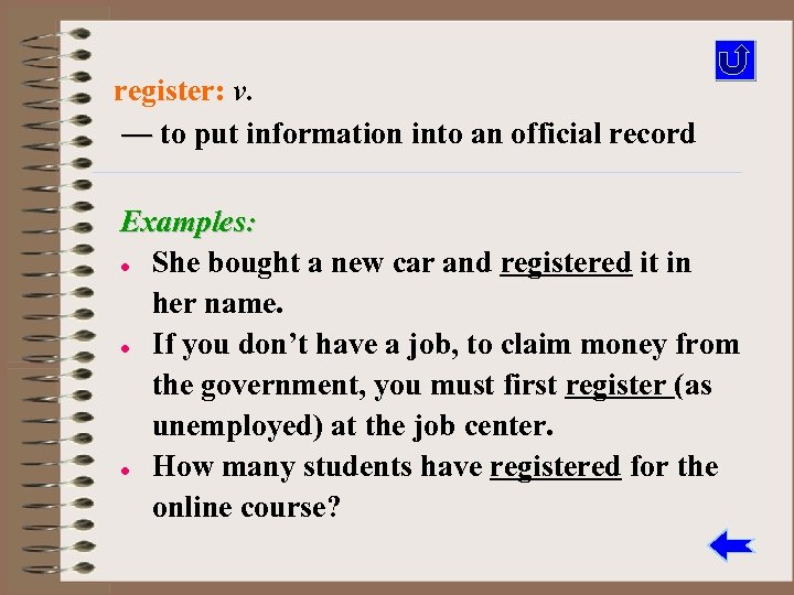 register: v. — to put information into an official record Examples: l She bought
