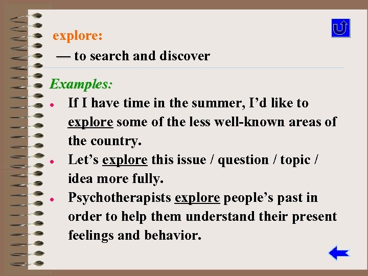explore: — to search and discover Examples: l If I have time in the