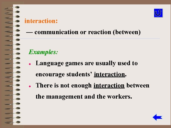 interaction: — communication or reaction (between) Examples: l Language games are usually used to