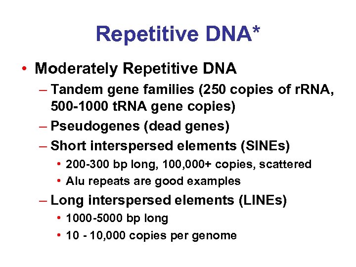 Repetitive DNA* • Moderately Repetitive DNA – Tandem gene families (250 copies of r.