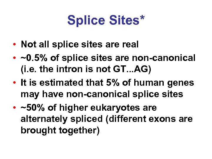Splice Sites* • Not all splice sites are real • ~0. 5% of splice