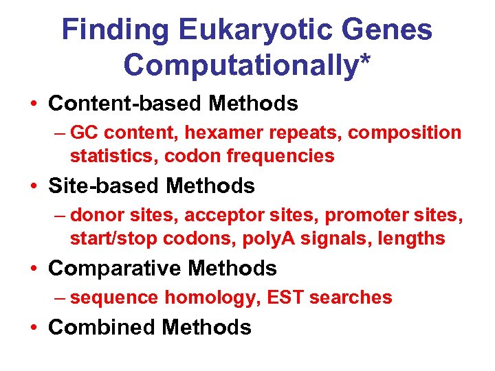 Finding Eukaryotic Genes Computationally* • Content-based Methods – GC content, hexamer repeats, composition statistics,