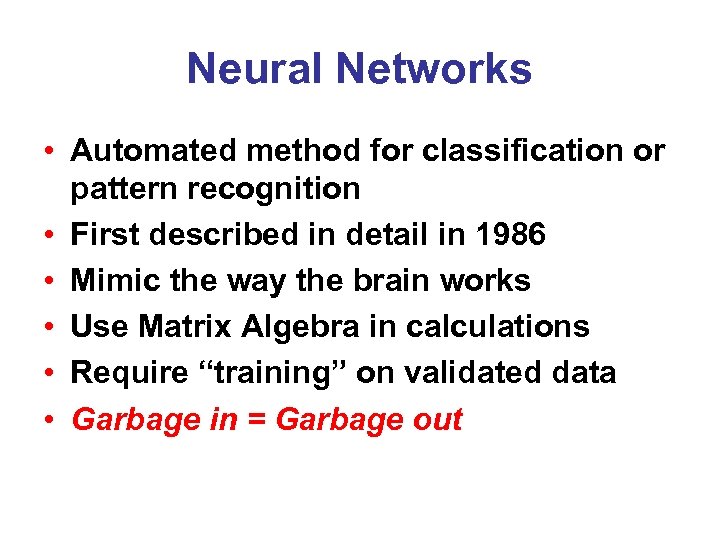 Neural Networks • Automated method for classification or pattern recognition • First described in