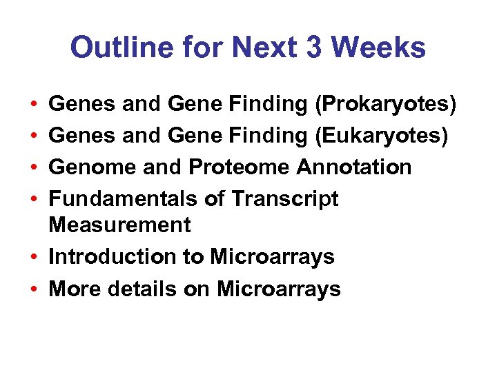 Outline for Next 3 Weeks • • Genes and Gene Finding (Prokaryotes) Genes and