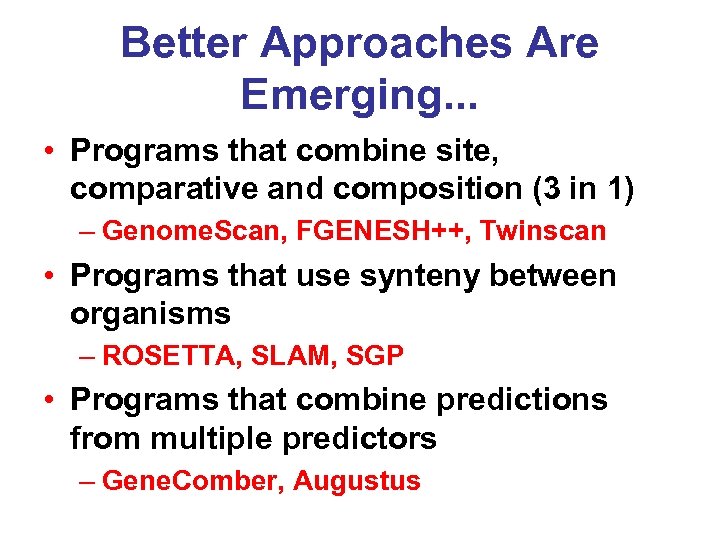 Better Approaches Are Emerging. . . • Programs that combine site, comparative and composition