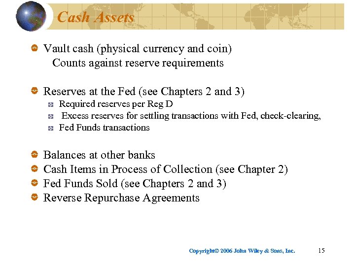 Cash Assets Vault cash (physical currency and coin) Counts against reserve requirements Reserves at