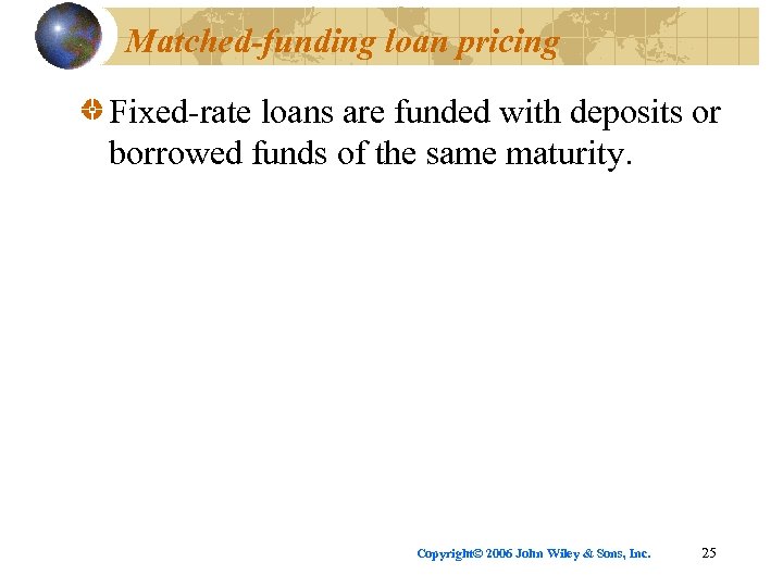 Matched-funding loan pricing Fixed-rate loans are funded with deposits or borrowed funds of the