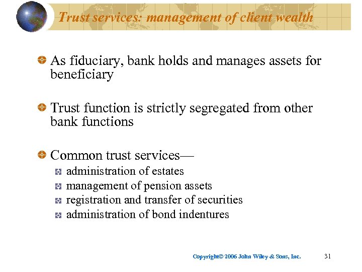 Trust services: management of client wealth As fiduciary, bank holds and manages assets for