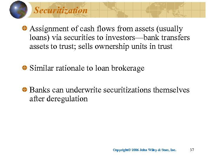 Securitization Assignment of cash flows from assets (usually loans) via securities to investors—bank transfers