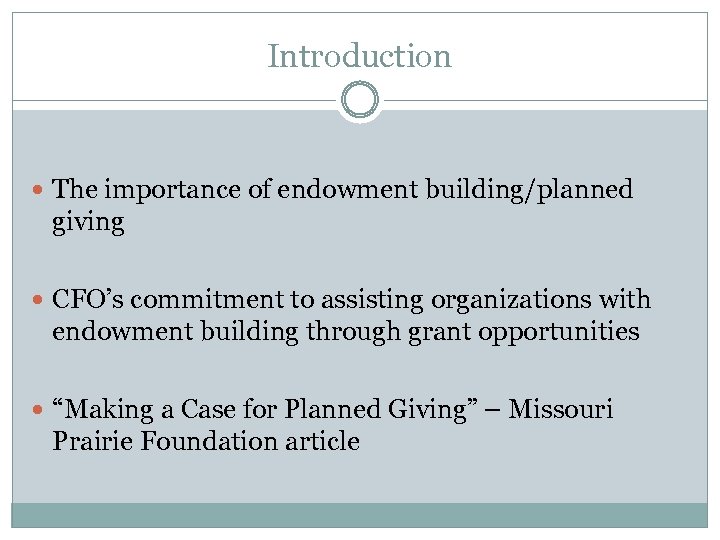 Introduction The importance of endowment building/planned giving CFO’s commitment to assisting organizations with endowment