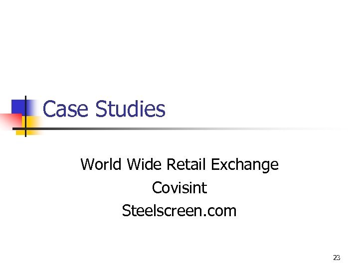 Case Studies World Wide Retail Exchange Covisint Steelscreen. com 23 